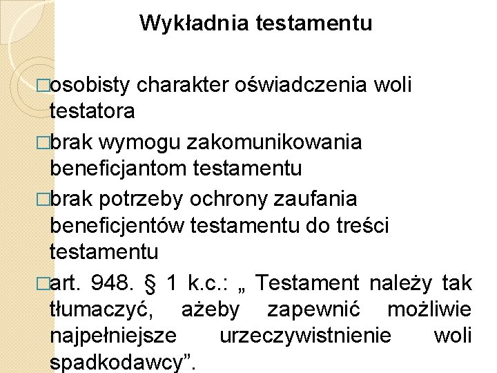 Wykładnia testamentu �osobisty charakter oświadczenia woli testatora �brak wymogu zakomunikowania beneficjantom testamentu �brak potrzeby Wykładnia testamentu �osobisty charakter oświadczenia woli testatora �brak wymogu zakomunikowania beneficjantom testamentu �brak potrzeby