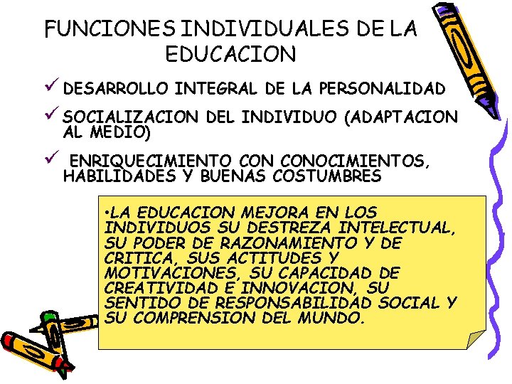 FUNCIONES INDIVIDUALES DE LA EDUCACION ü DESARROLLO INTEGRAL DE LA PERSONALIDAD ü SOCIALIZACION DEL