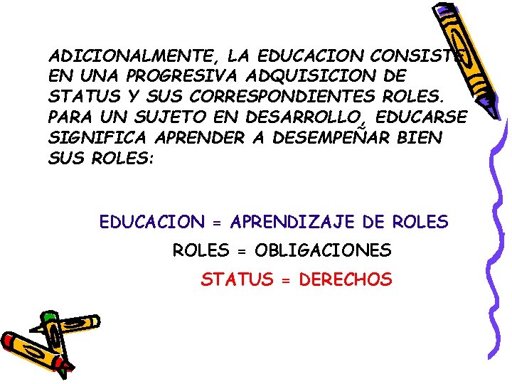 ADICIONALMENTE, LA EDUCACION CONSISTE EN UNA PROGRESIVA ADQUISICION DE STATUS Y SUS CORRESPONDIENTES ROLES.