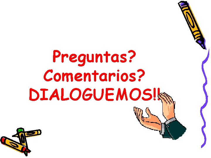 Preguntas? Comentarios? DIALOGUEMOS!! 