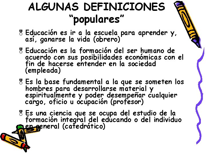 ALGUNAS DEFINICIONES “populares” & Educación es ir a la escuela para aprender y, así,