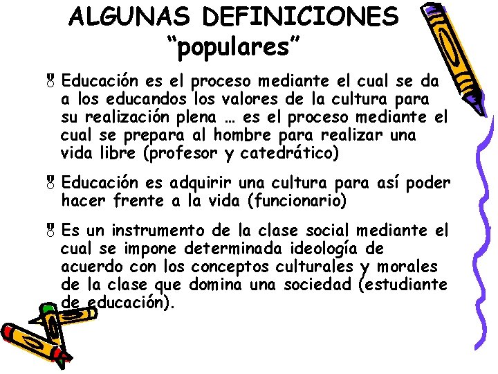 ALGUNAS DEFINICIONES “populares” & Educación es el proceso mediante el cual se da a