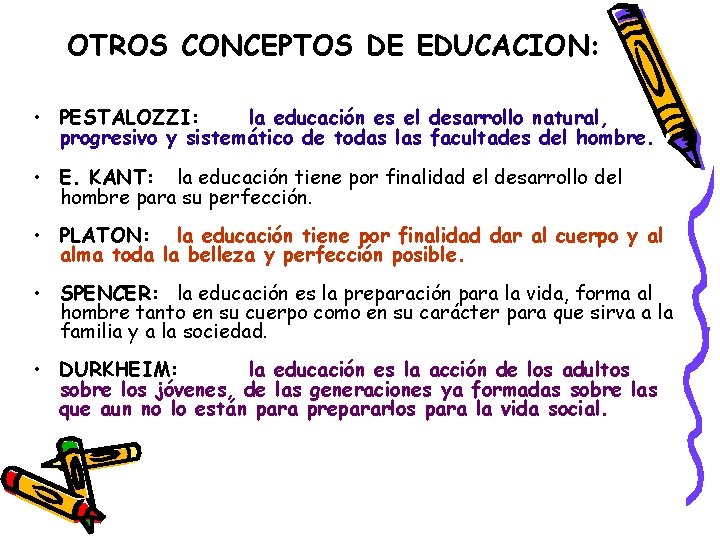 OTROS CONCEPTOS DE EDUCACION: • PESTALOZZI: la educación es el desarrollo natural, progresivo y