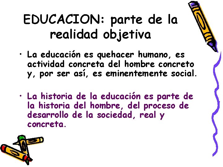 EDUCACION: parte de la realidad objetiva • La educación es quehacer humano, es actividad