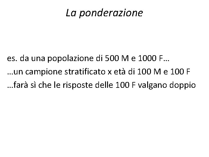 La ponderazione es. da una popolazione di 500 M e 1000 F… …un campione