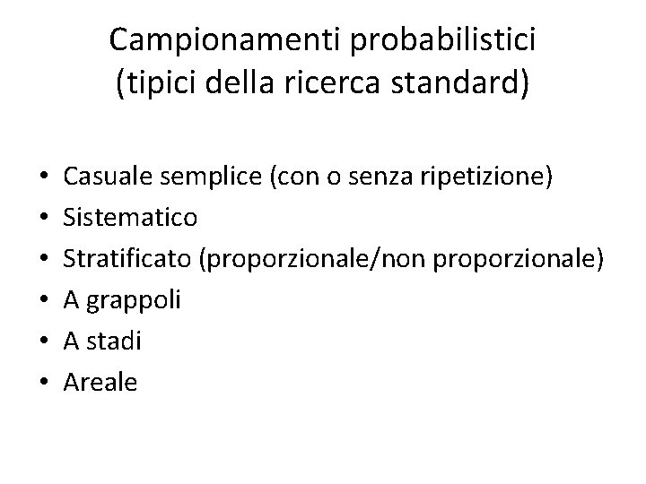 Campionamenti probabilistici (tipici della ricerca standard) • • • Casuale semplice (con o senza