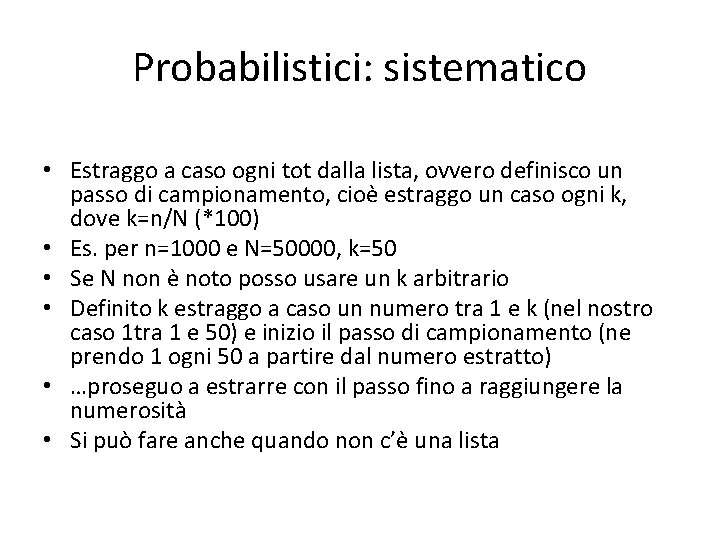 Probabilistici: sistematico • Estraggo a caso ogni tot dalla lista, ovvero definisco un passo