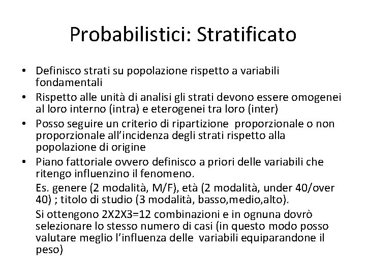 Probabilistici: Stratificato • Definisco strati su popolazione rispetto a variabili fondamentali • Rispetto alle