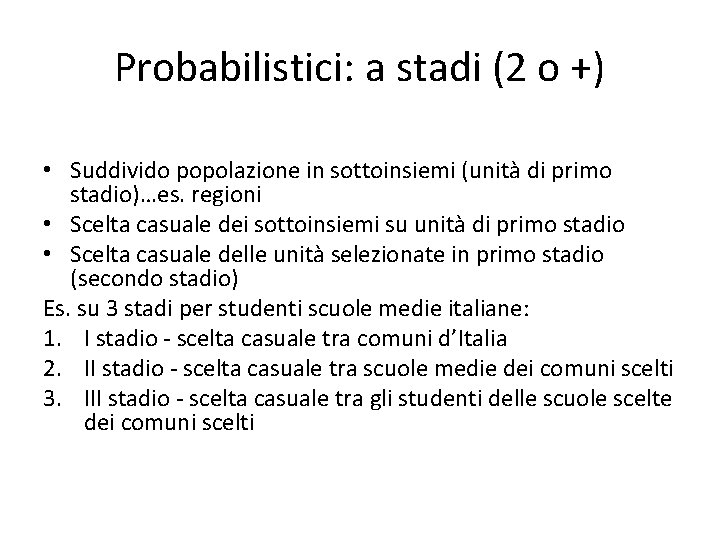 Probabilistici: a stadi (2 o +) • Suddivido popolazione in sottoinsiemi (unità di primo