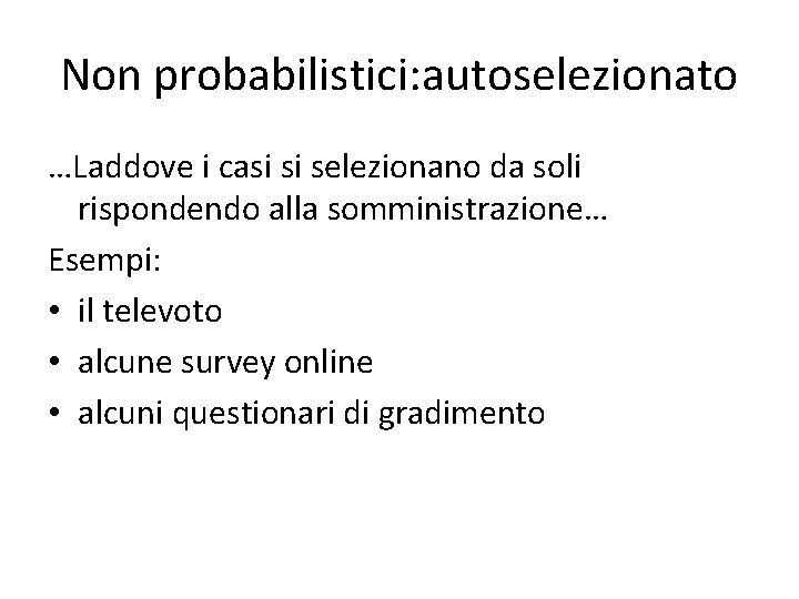 Non probabilistici: autoselezionato …Laddove i casi si selezionano da soli rispondendo alla somministrazione… Esempi: