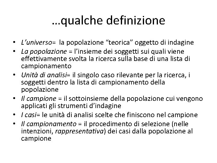 …qualche definizione • L’universo= la popolazione “teorica” oggetto di indagine • La popolazione =