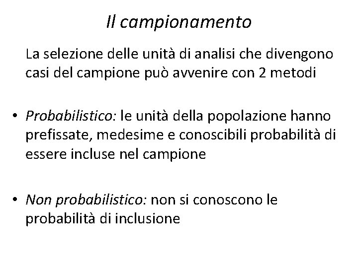 Il campionamento La selezione delle unità di analisi che divengono casi del campione può