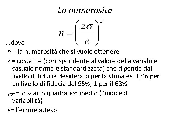 La numerosità …dove n = la numerosità che si vuole ottenere z = costante