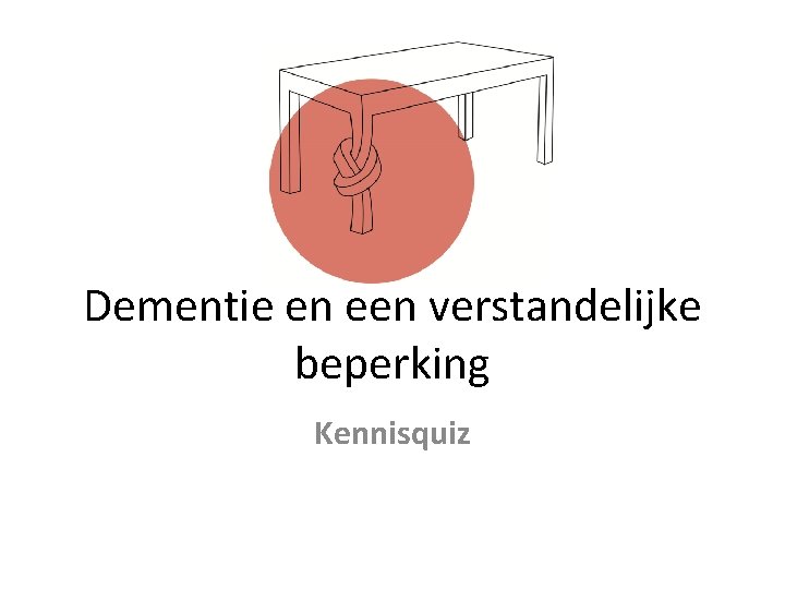 Dementie en een verstandelijke beperking Kennisquiz 