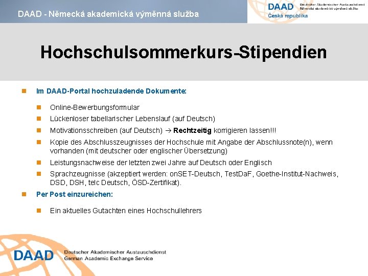 DAAD - Německá akademická výměnná služba Hochschulsommerkurs-Stipendien Im DAAD-Portal hochzuladende Dokumente: Online-Bewerbungsformular Lückenloser tabellarischer