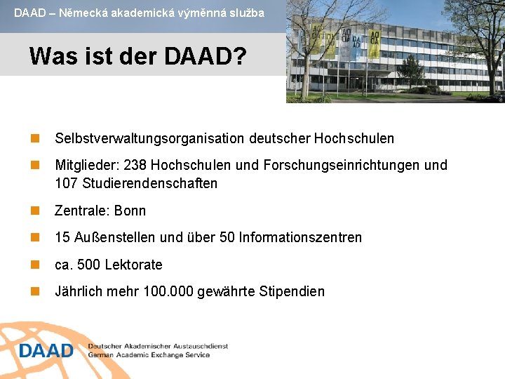DAAD – Německá akademická výměnná služba Was ist der DAAD? Selbstverwaltungsorganisation deutscher Hochschulen Mitglieder: