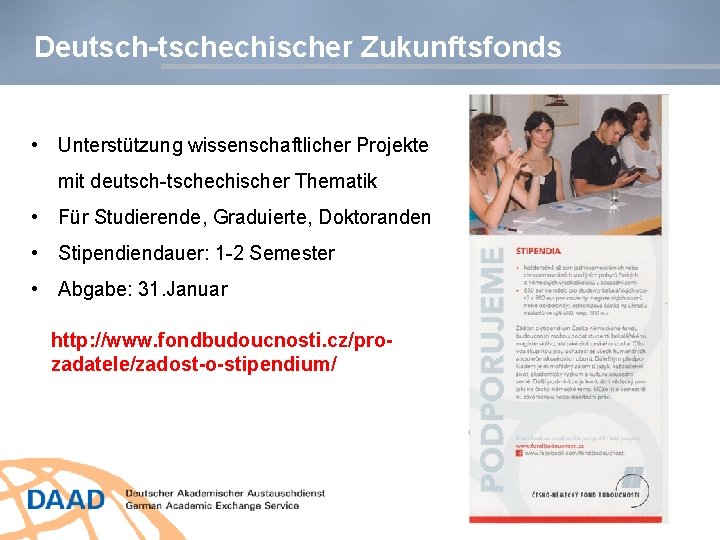Deutsch-tschechischer Zukunftsfonds • Unterstützung wissenschaftlicher Projekte mit deutsch-tschechischer Thematik • Für Studierende, Graduierte, Doktoranden