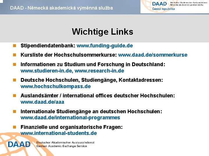 DAAD - Německá akademická výměnná služba Wichtige Links Stipendiendatenbank: www. funding-guide. de Kursliste der