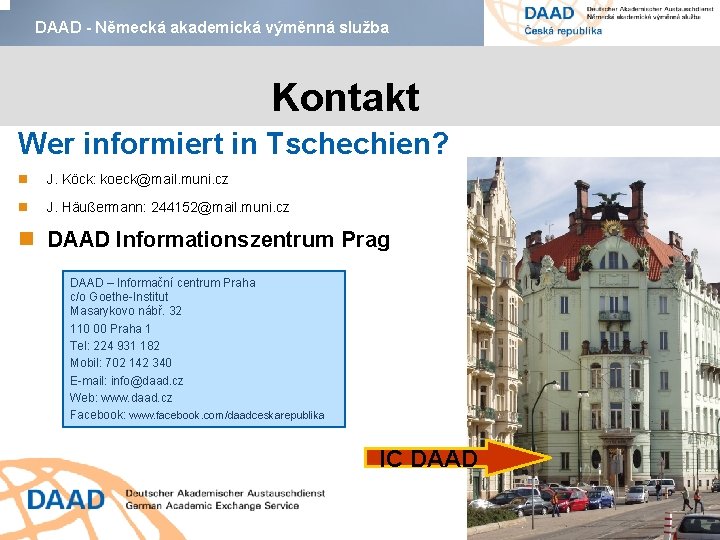 DAAD - Německá akademická výměnná služba Kontakt Wer informiert in Tschechien? J. Köck: koeck@mail.