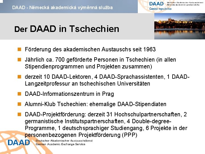 DAAD - Německá akademická výměnná služba Der DAAD in Tschechien Förderung des akademischen Austauschs