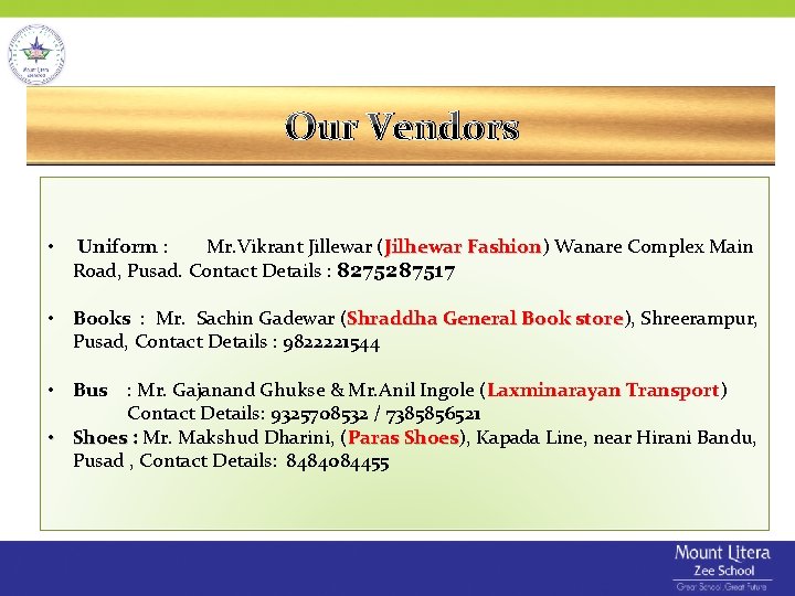Our Vendors • Uniform : Mr. Vikrant Jillewar (Jilhewar Fashion) Wanare Complex Main Jilhewar
