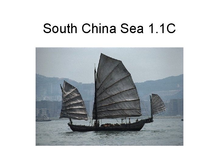 South China Sea 1. 1 C 