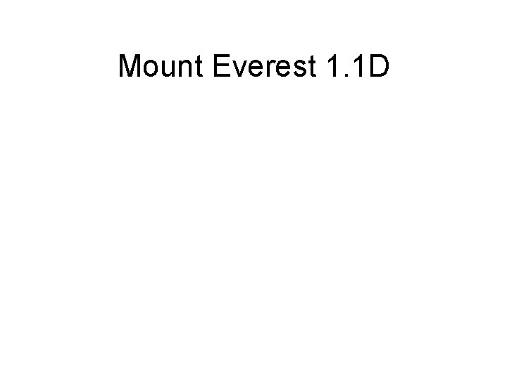 Mount Everest 1. 1 D 