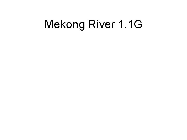 Mekong River 1. 1 G 