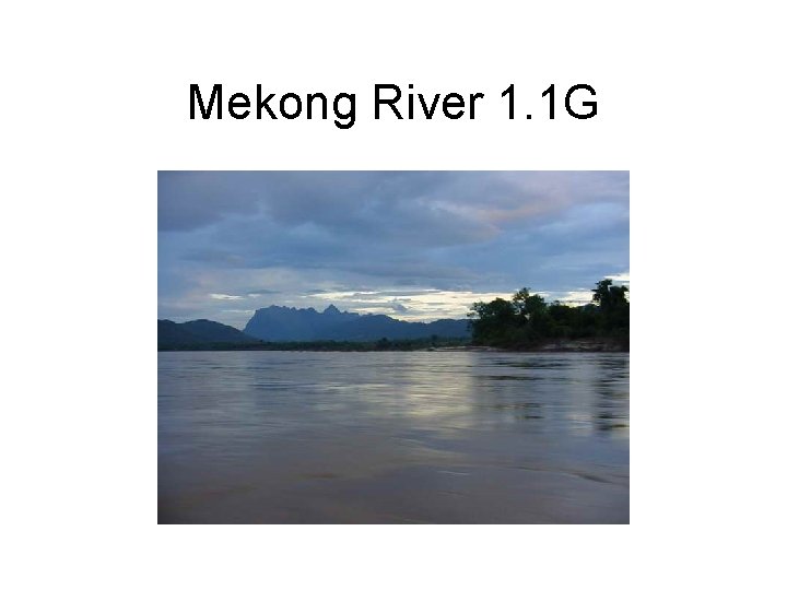 Mekong River 1. 1 G 