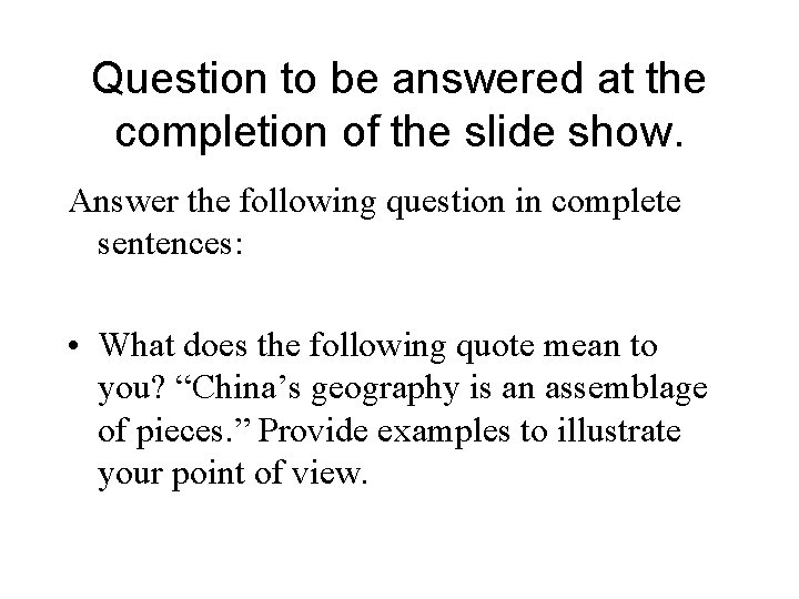 Question to be answered at the completion of the slide show. Answer the following