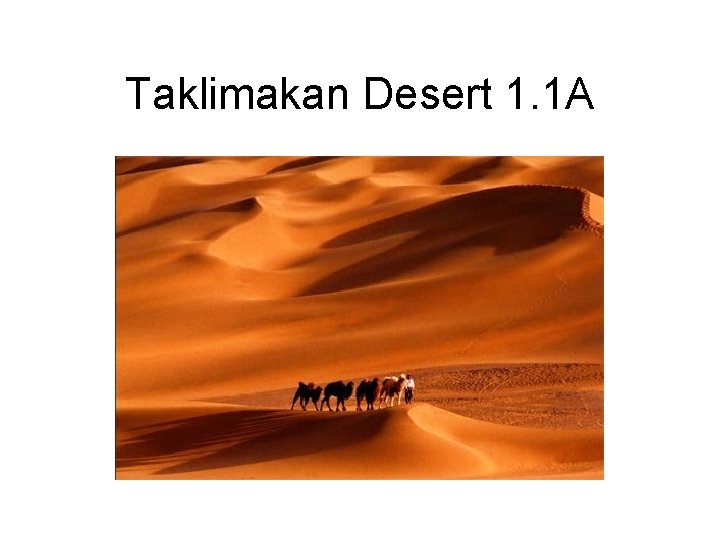 Taklimakan Desert 1. 1 A 