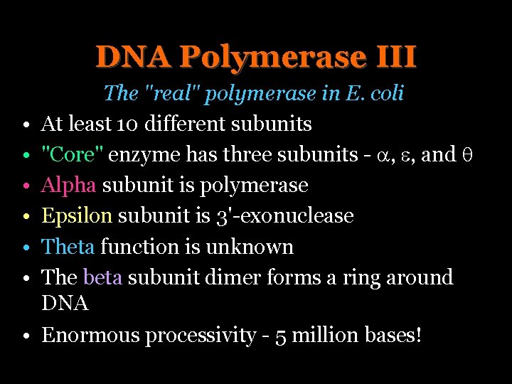 DNA Polymerase III • • • The "real" polymerase in E. coli At least