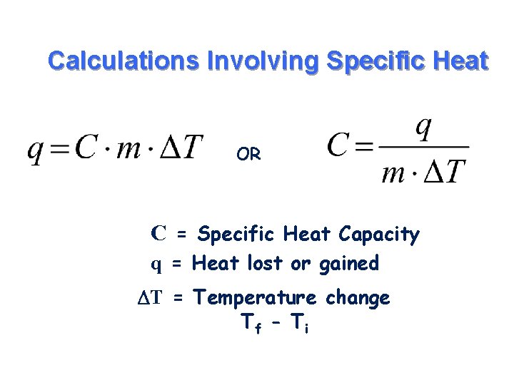 Calculations Involving Specific Heat OR C = Specific Heat Capacity q = Heat lost Calculations Involving Specific Heat OR C = Specific Heat Capacity q = Heat lost