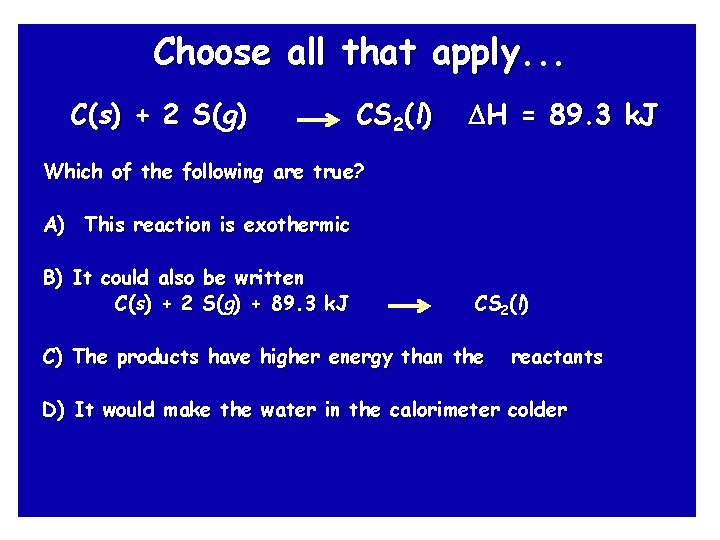 Choose all that apply. . . C(s) + 2 S(g) CS 2(l) H = Choose all that apply. . . C(s) + 2 S(g) CS 2(l) H =