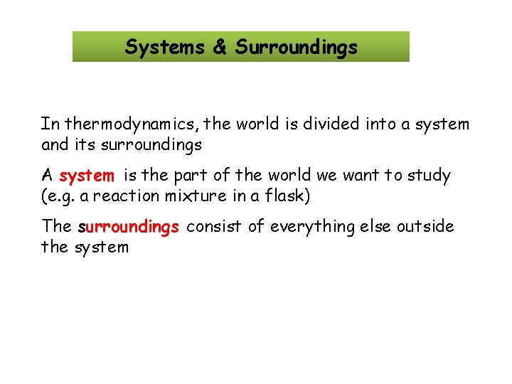 Systems & Surroundings In thermodynamics, the world is divided into a system and its Systems & Surroundings In thermodynamics, the world is divided into a system and its