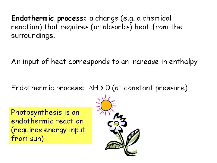 Endothermic process: a change (e. g. a chemical reaction) that requires (or absorbs) heat Endothermic process: a change (e. g. a chemical reaction) that requires (or absorbs) heat