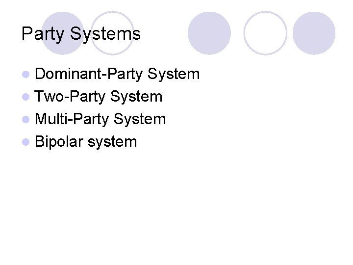 Party Systems l Dominant-Party System l Two-Party System l Multi-Party System l Bipolar system Party Systems l Dominant-Party System l Two-Party System l Multi-Party System l Bipolar system