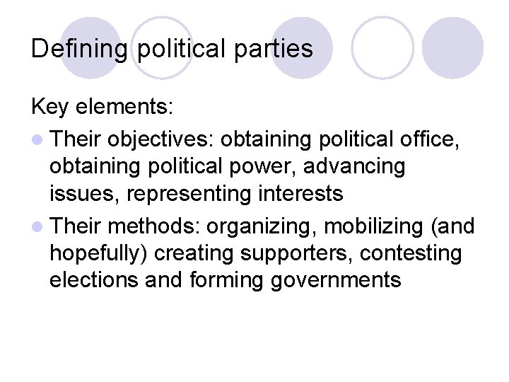 Defining political parties Key elements: l Their objectives: obtaining political office, obtaining political power, Defining political parties Key elements: l Their objectives: obtaining political office, obtaining political power,