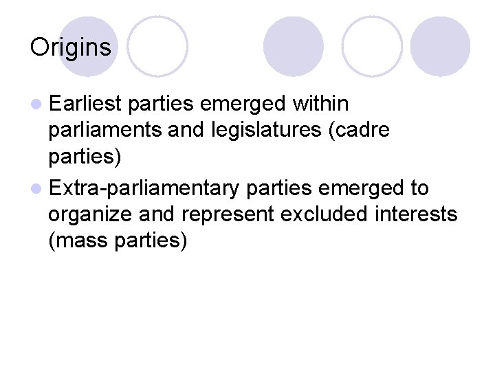 Origins l Earliest parties emerged within parliaments and legislatures (cadre parties) l Extra-parliamentary parties Origins l Earliest parties emerged within parliaments and legislatures (cadre parties) l Extra-parliamentary parties
