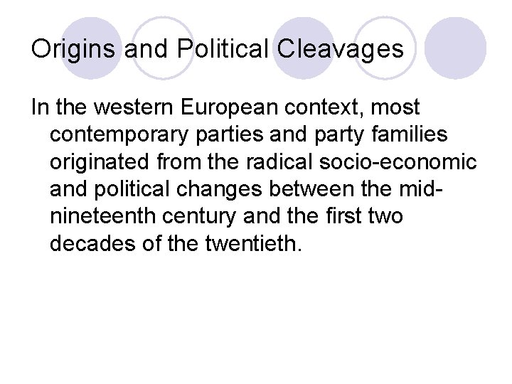 Origins and Political Cleavages In the western European context, most contemporary parties and party Origins and Political Cleavages In the western European context, most contemporary parties and party