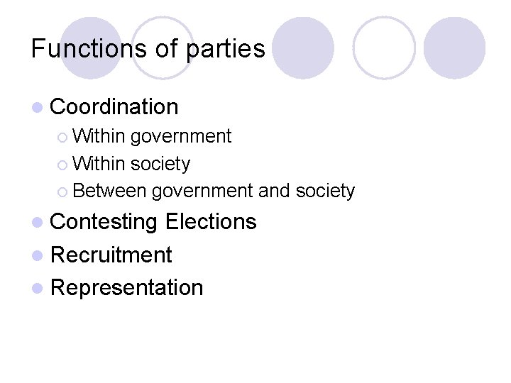 Functions of parties l Coordination ¡ Within government ¡ Within society ¡ Between government Functions of parties l Coordination ¡ Within government ¡ Within society ¡ Between government