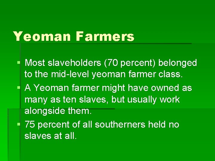 Yeoman Farmers § Most slaveholders (70 percent) belonged to the mid-level yeoman farmer class.