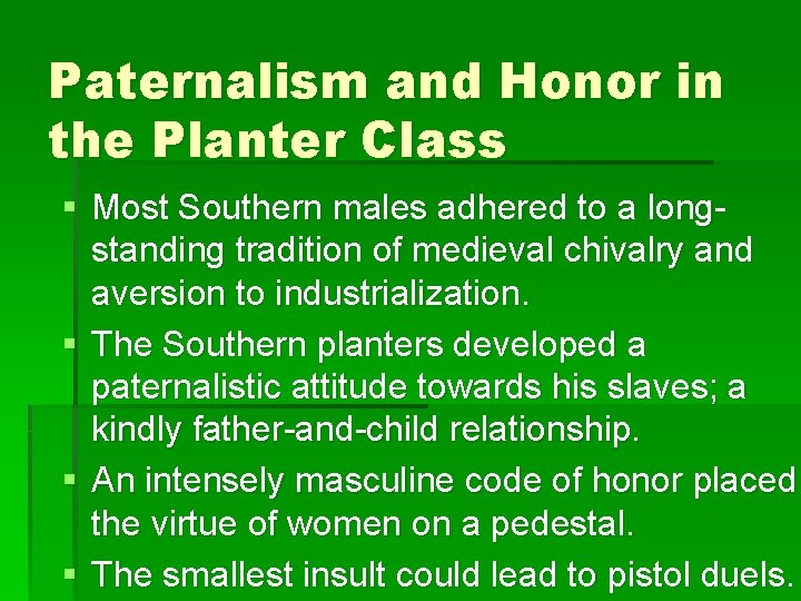Paternalism and Honor in the Planter Class § Most Southern males adhered to a