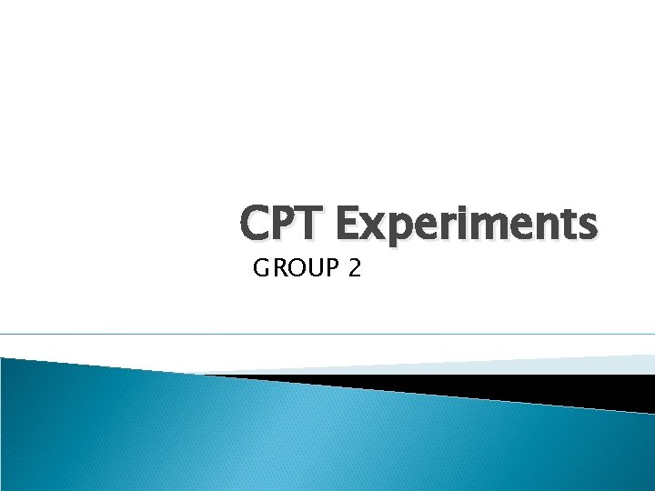 CPT Experiments GROUP 2 