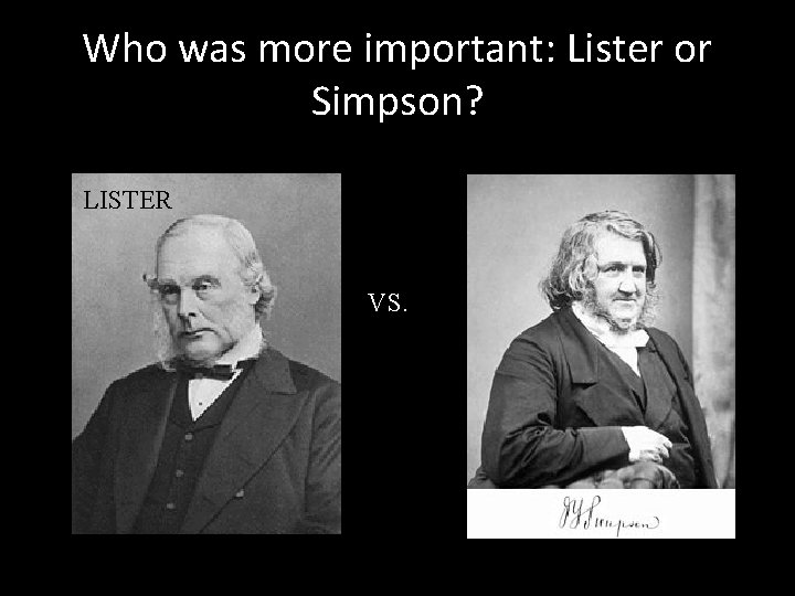 Who was more important: Lister or Simpson? LISTER VS. 