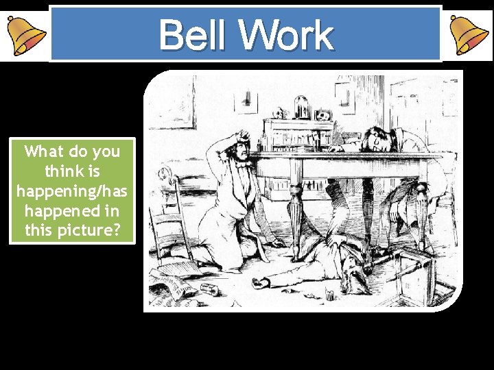 Bell Work What do you think is happening/has happened in this picture? 