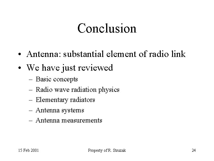 Conclusion • Antenna: substantial element of radio link • We have just reviewed –