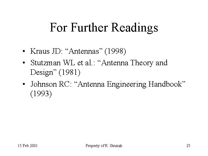 For Further Readings • Kraus JD: “Antennas” (1998) • Stutzman WL et al. :