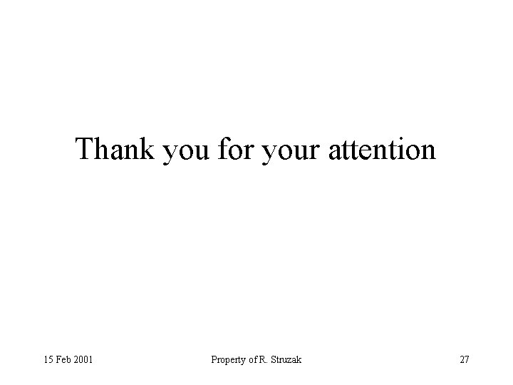 Thank you for your attention 15 Feb 2001 Property of R. Struzak 27 