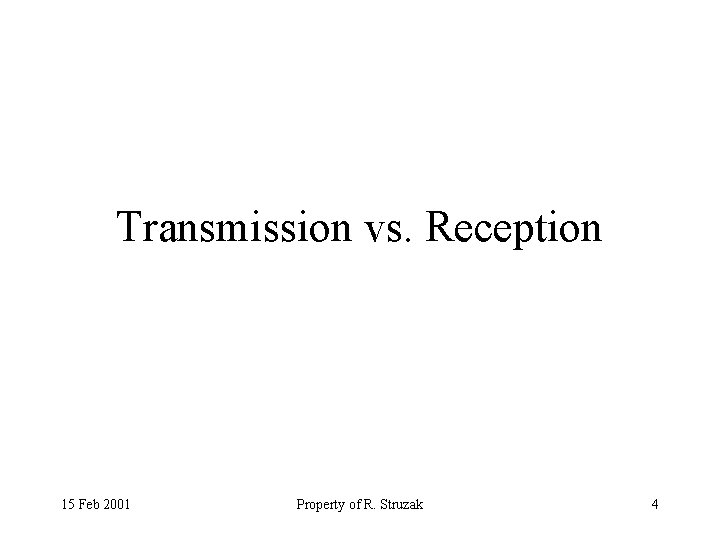 Transmission vs. Reception 15 Feb 2001 Property of R. Struzak 4 